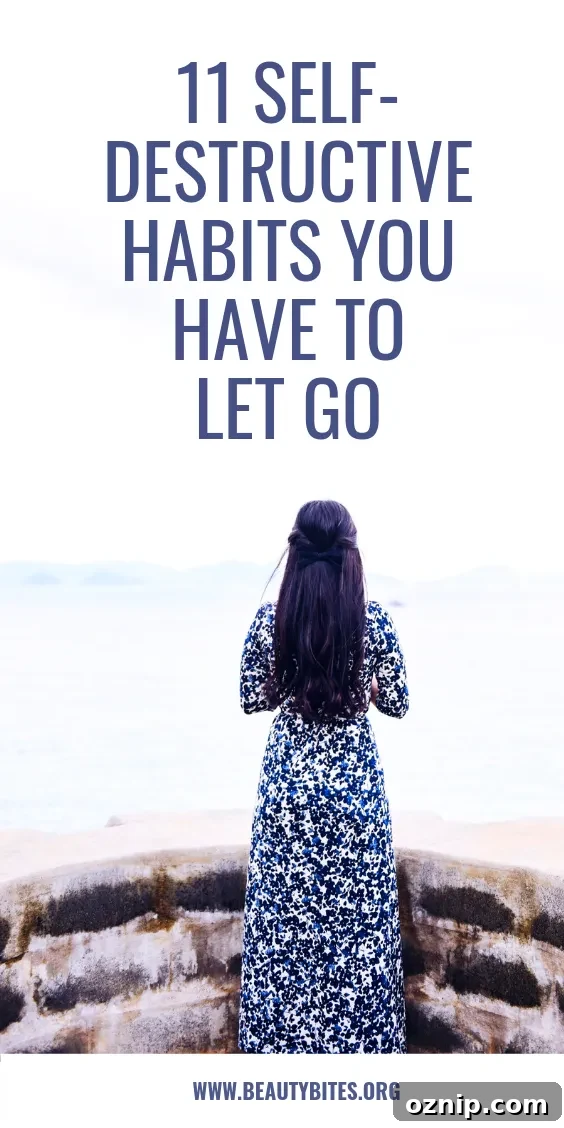 11 Self Destructive Habits to Quit Before They Hurt You 3 11 self destructive habits you have to let go. If you want to change your life and start healthy habits, it's a good idea to also let go of these bad behaviours, since they can be stopping you from achieving the things you want in life and sabotage your progress. So go ahead and check out this list of bad habits that you need to stop doing as soon as possible.