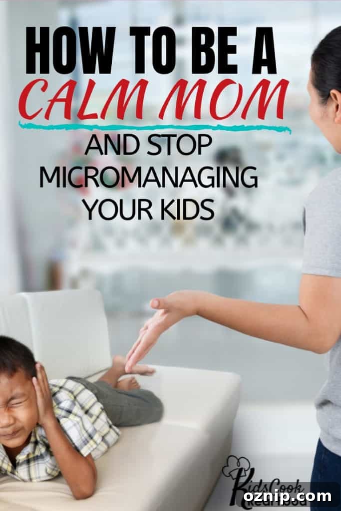 Stop Managing Your Kids: A Calm Mom of 5 Explains What Works 5 How to be a calm mom and stop micromanaging your kids
